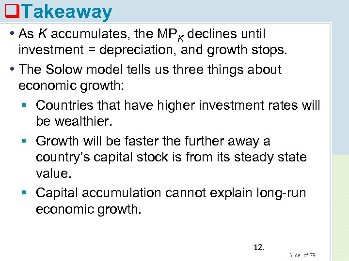 q. Takeaway • As K accumulates, the MPK declines until investment = depreciation, and