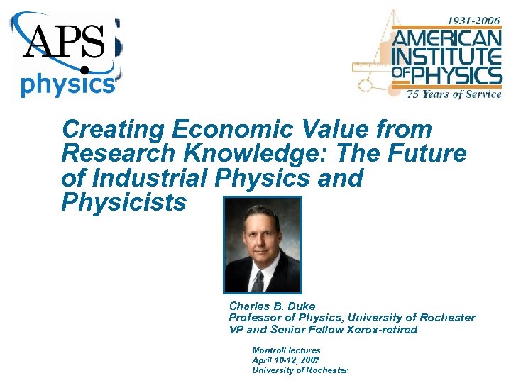Creating Economic Value from Research Knowledge: The Future of Industrial Physics and Physicists Charles
