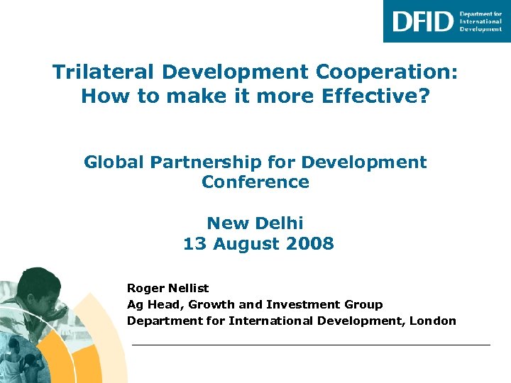 Trilateral Development Cooperation: How to make it more Effective? Global Partnership for Development Conference