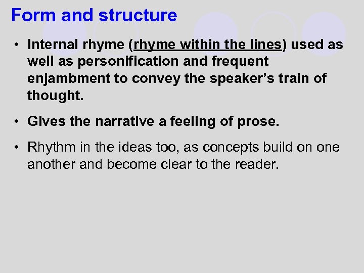 Form and structure • Internal rhyme (rhyme within the lines) used as well as