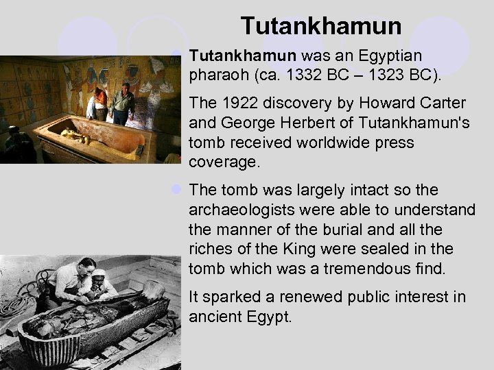 Tutankhamun l Tutankhamun was an Egyptian pharaoh (ca. 1332 BC – 1323 BC). l