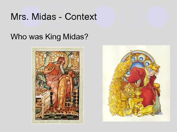 Mrs. Midas - Context Who was King Midas? 