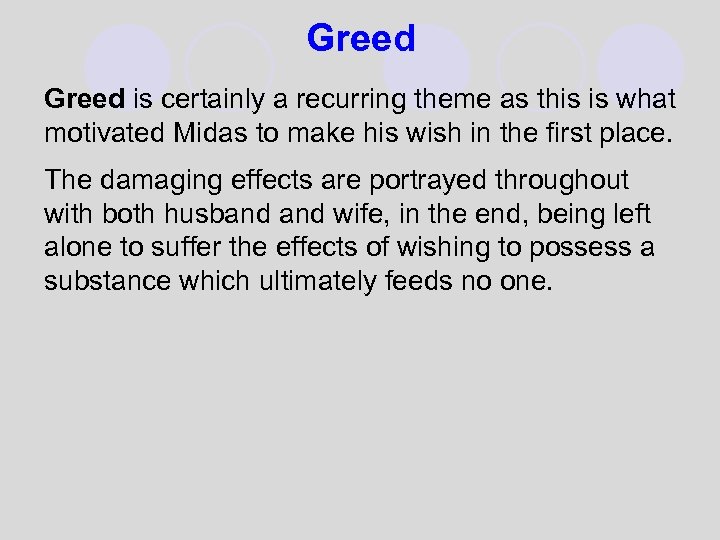 Greed is certainly a recurring theme as this is what motivated Midas to make