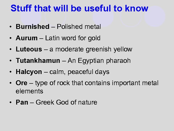 Stuff that will be useful to know • Burnished – Polished metal • Aurum