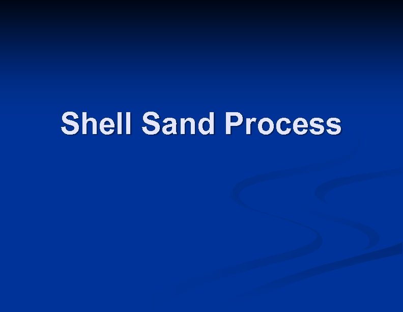 Shell Sand Process 