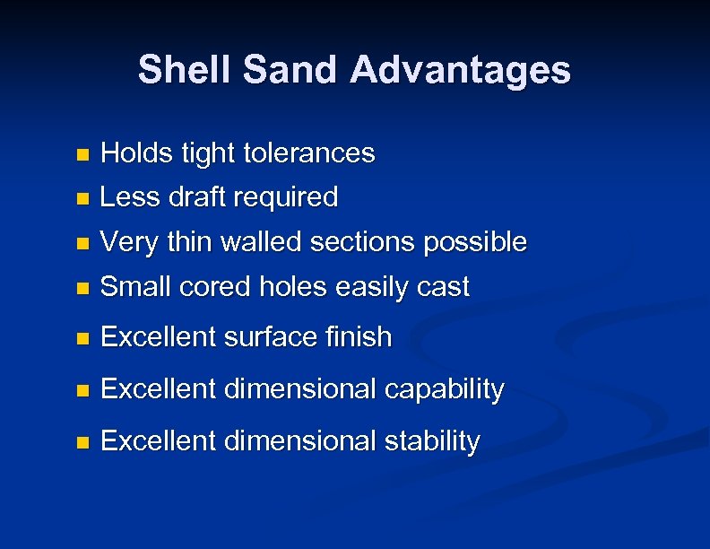 Shell Sand Advantages n Holds tight tolerances n Less draft required n Very thin