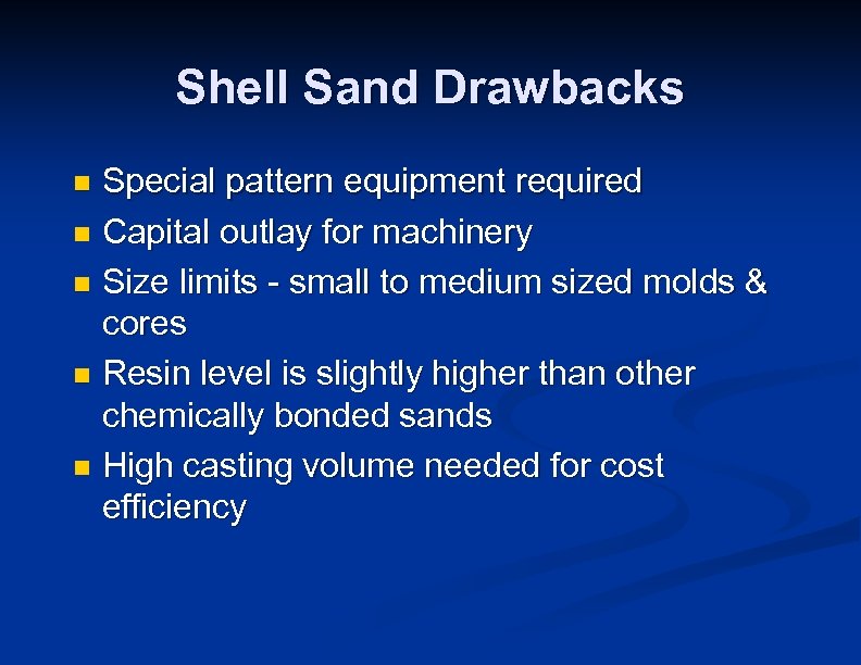 Shell Sand Drawbacks Special pattern equipment required n Capital outlay for machinery n Size