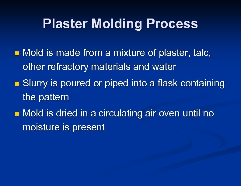 Plaster Molding Process n Mold is made from a mixture of plaster, talc, other