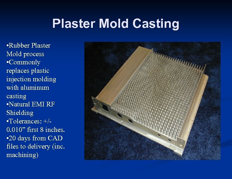 Plaster Mold Casting • Rubber Plaster Mold process • Commonly replaces plastic injection molding