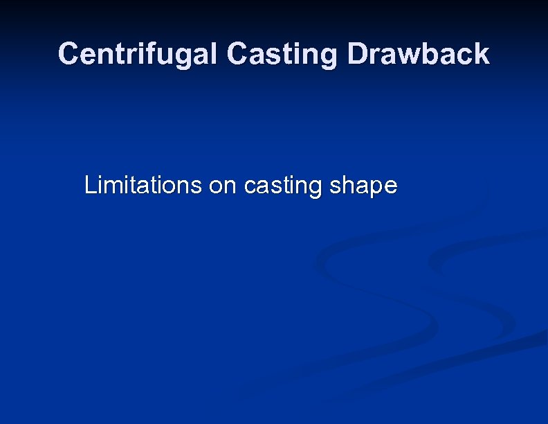 Centrifugal Casting Drawback Limitations on casting shape 