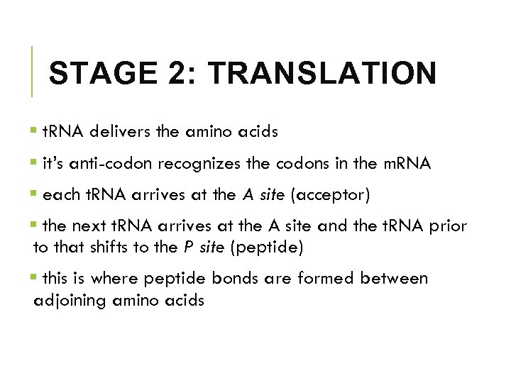 STAGE 2: TRANSLATION § t. RNA delivers the amino acids § it’s anti-codon recognizes