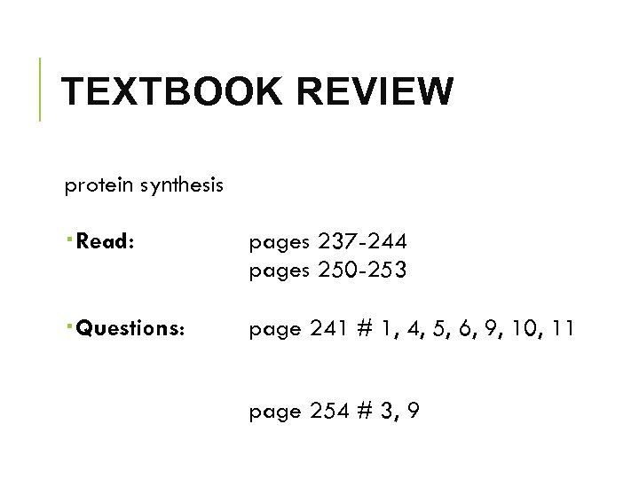 TEXTBOOK REVIEW protein synthesis Read: pages 237 -244 pages 250 -253 Questions: page 241