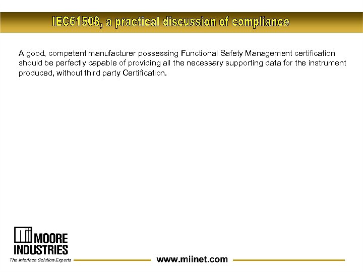 A good, competent manufacturer possessing Functional Safety Management certification should be perfectly capable of