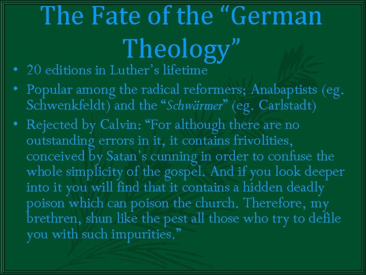 The Fate of the “German Theology” • 20 editions in Luther’s lifetime • Popular