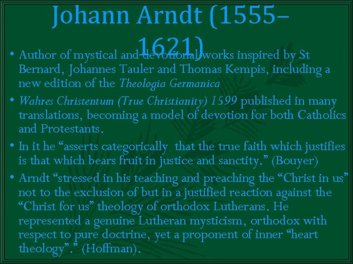 Johann Arndt (1555– 1621) • Author of mystical and devotional works inspired by St