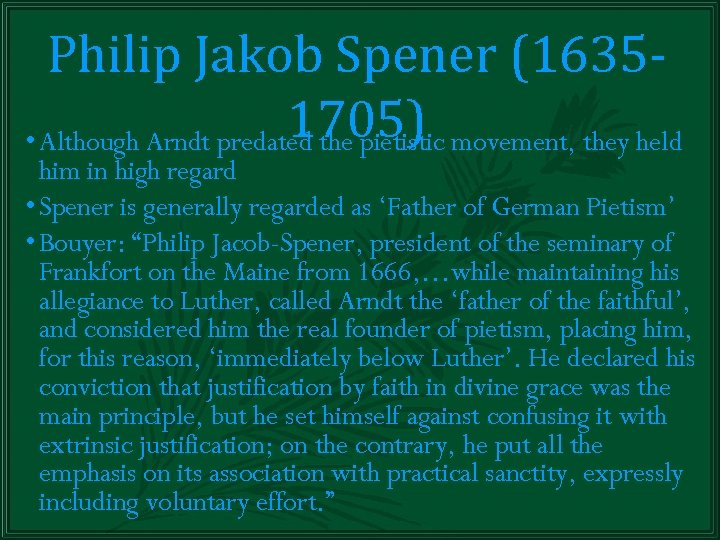 Philip Jakob Spener (16351705) • Although Arndt predated the pietistic movement, they held him