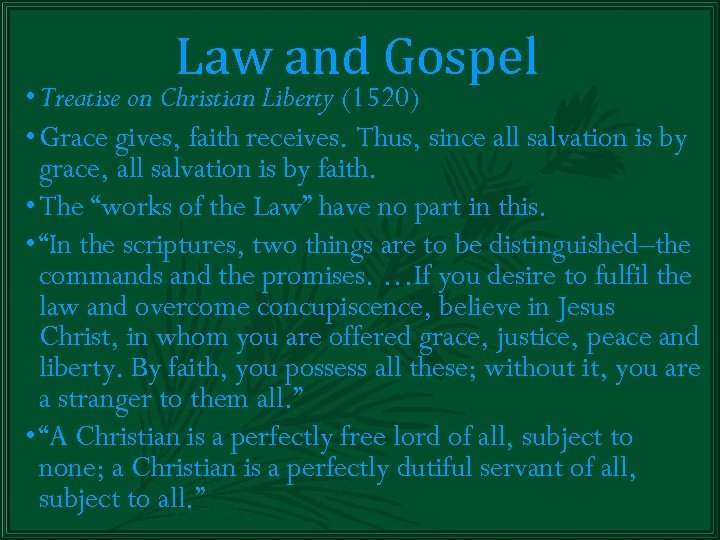 Law and Gospel • Treatise on Christian Liberty (1520) • Grace gives, faith receives.