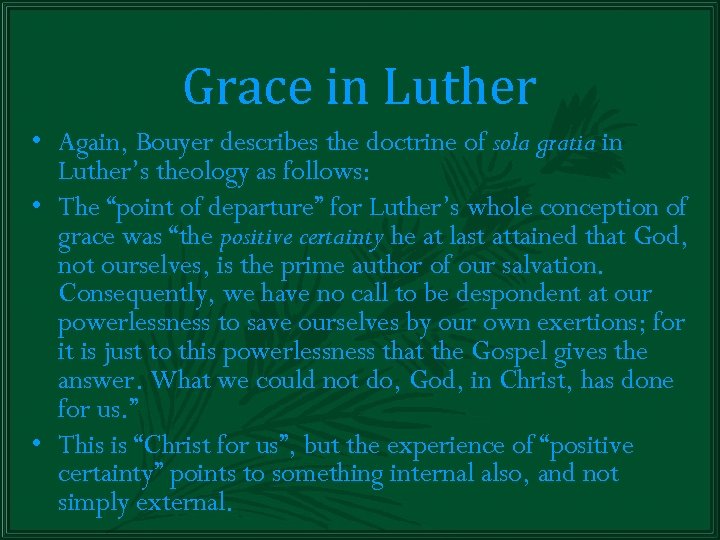 Grace in Luther • Again, Bouyer describes the doctrine of sola gratia in Luther’s