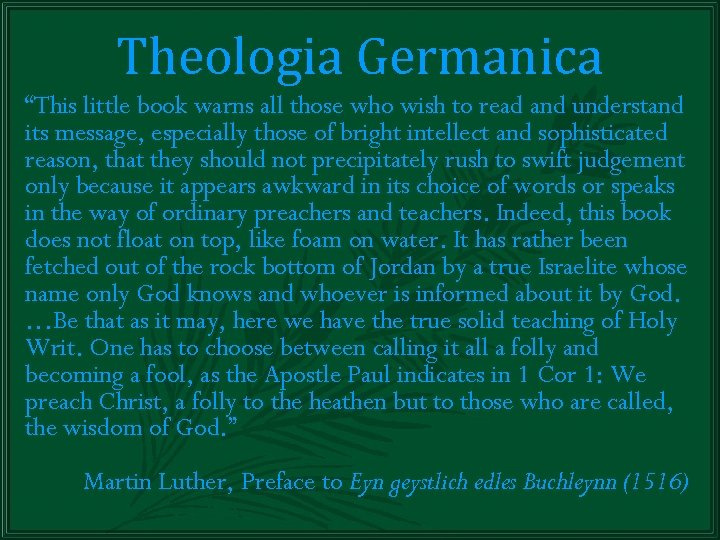 Theologia Germanica “This little book warns all those who wish to read and understand