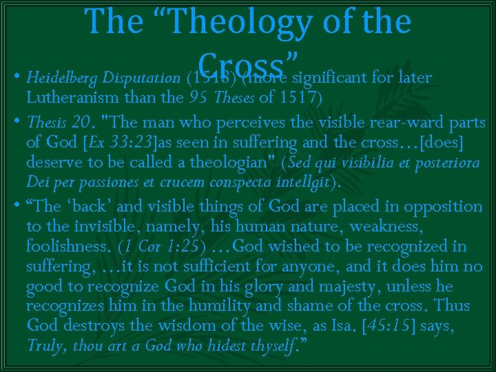 The “Theology of the Cross” • Heidelberg Disputation (1518) (more significant for later Lutheranism