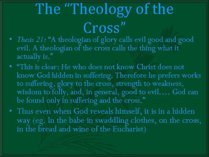 The “Theology of the Cross” • Thesis 21: “A theologian of glory calls evil