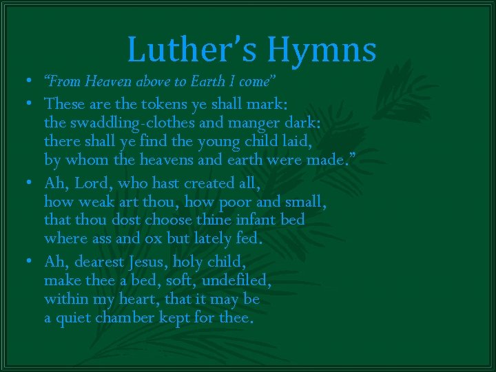 Luther’s Hymns • “From Heaven above to Earth I come” • These are the