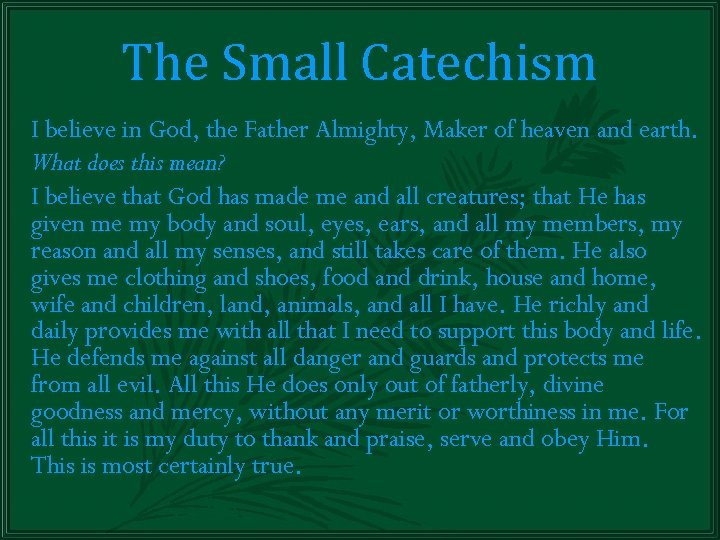 The Small Catechism I believe in God, the Father Almighty, Maker of heaven and