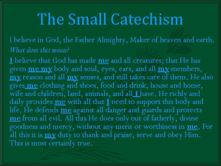 The Small Catechism I believe in God, the Father Almighty, Maker of heaven and