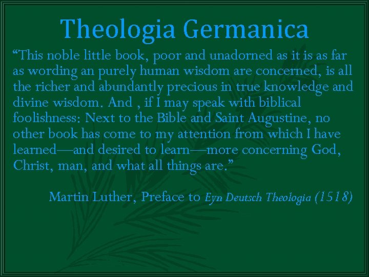 Theologia Germanica “This noble little book, poor and unadorned as it is as far