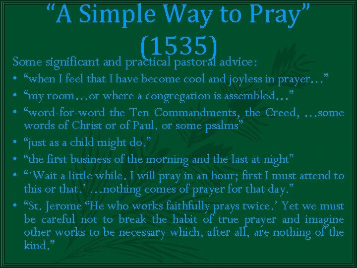 “A Simple Way to Pray” (1535) advice: Some significant and practical pastoral • “when