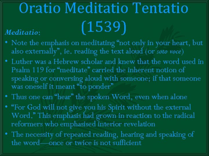 Oratio Meditatio Tentatio (1539) Meditatio: • Note the emphasis on meditating “not only in