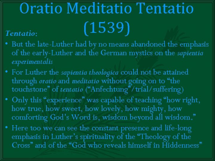 Oratio Meditatio Tentatio (1539) Tentatio: • But the late-Luther had by no means abandoned