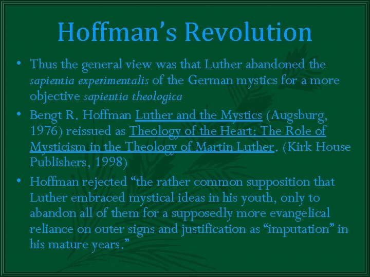 Hoffman’s Revolution • Thus the general view was that Luther abandoned the sapientia experimentalis