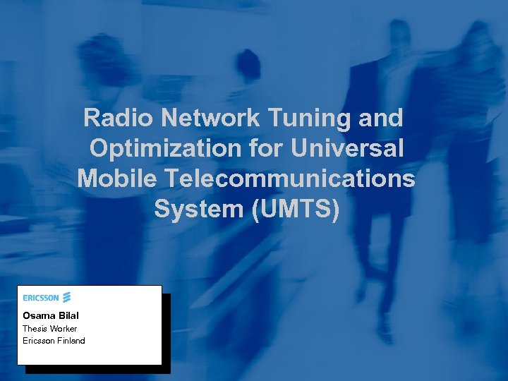 Radio Network Tuning and Optimization for Universal Mobile Telecommunications System (UMTS) Osama Bilal Thesis