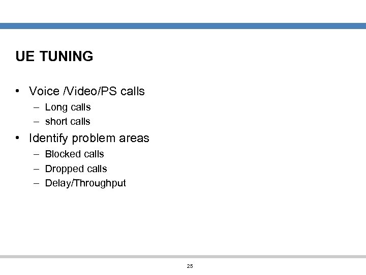 UE TUNING • Voice /Video/PS calls – Long calls – short calls • Identify