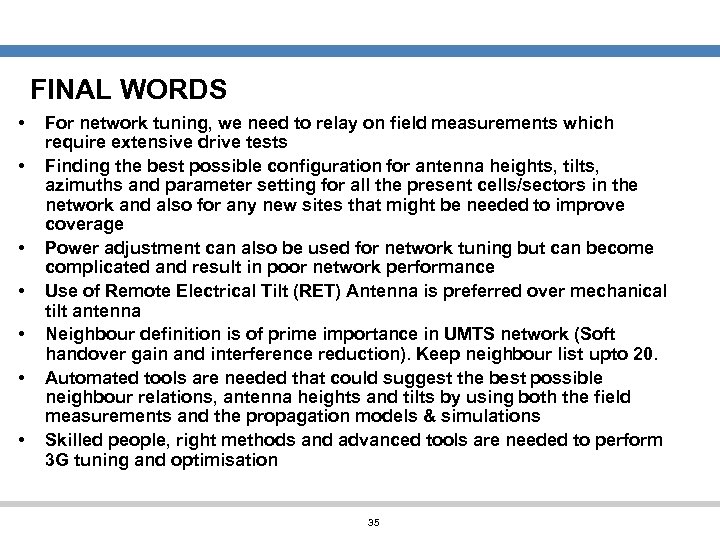 FINAL WORDS • • For network tuning, we need to relay on field measurements
