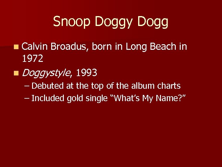 Snoop Doggy Dogg n Calvin 1972 Broadus, born in Long Beach in n Doggystyle,