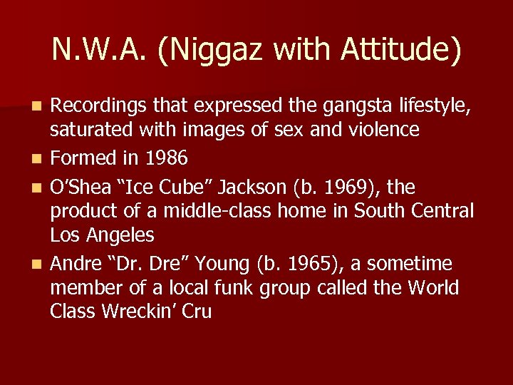 N. W. A. (Niggaz with Attitude) n n Recordings that expressed the gangsta lifestyle,