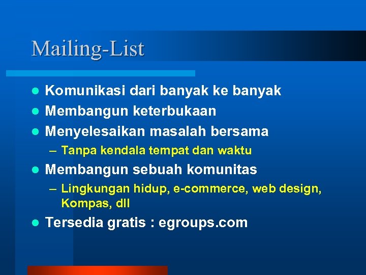 Mailing-List Komunikasi dari banyak ke banyak l Membangun keterbukaan l Menyelesaikan masalah bersama l