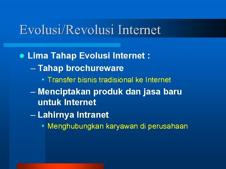 Evolusi/Revolusi Internet l Lima Tahap Evolusi Internet : – Tahap brochureware • Transfer bisnis