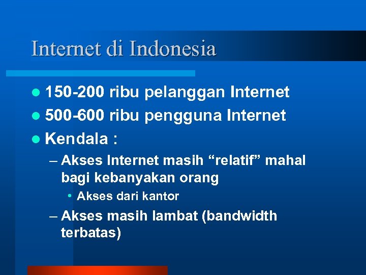 Internet di Indonesia l 150 -200 ribu pelanggan Internet l 500 -600 ribu pengguna