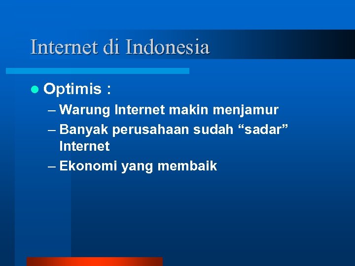 Internet di Indonesia l Optimis : – Warung Internet makin menjamur – Banyak perusahaan