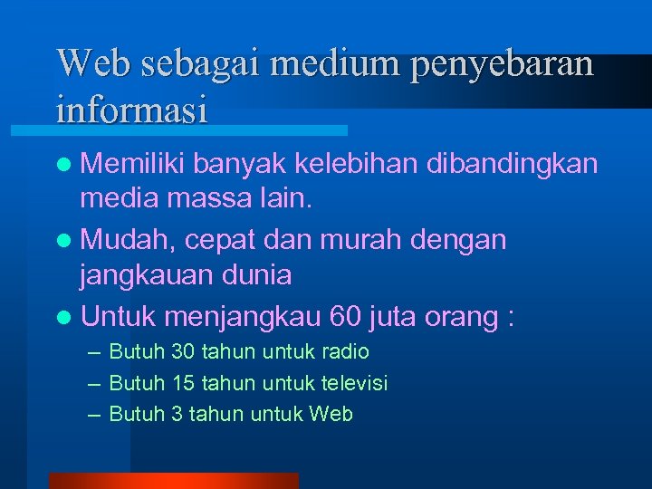 Web sebagai medium penyebaran informasi l Memiliki banyak kelebihan dibandingkan media massa lain. l
