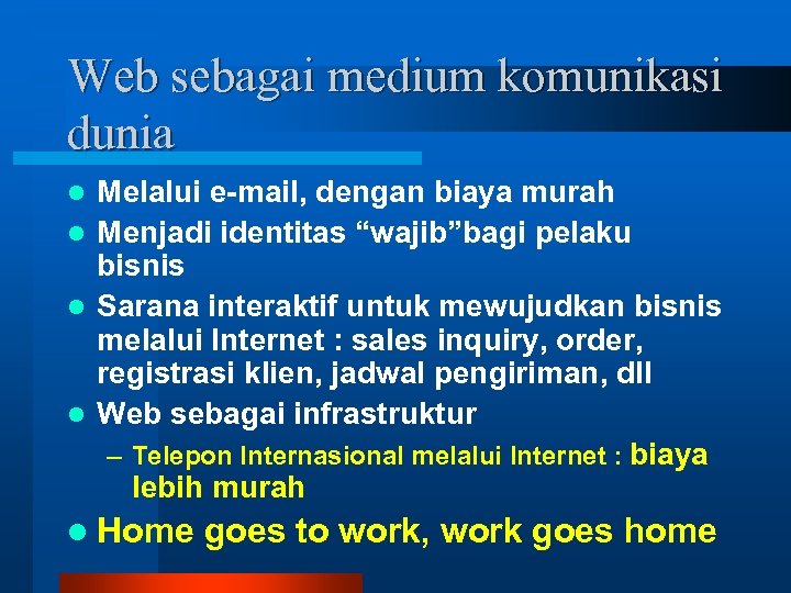 Web sebagai medium komunikasi dunia Melalui e-mail, dengan biaya murah l Menjadi identitas “wajib”bagi