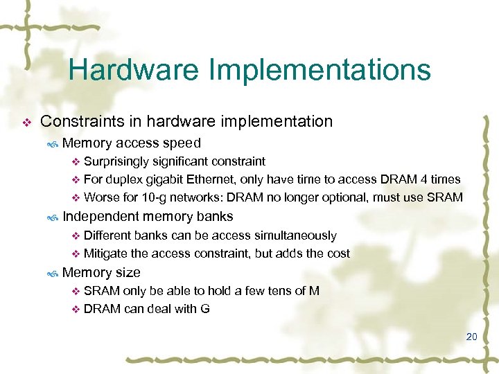 Hardware Implementations v Constraints in hardware implementation Memory access speed Surprisingly significant constraint v