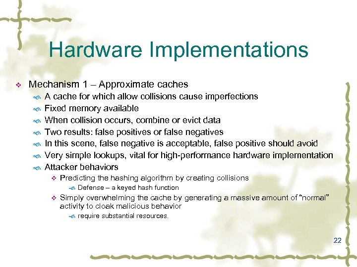 Hardware Implementations v Mechanism 1 – Approximate caches A cache for which allow collisions