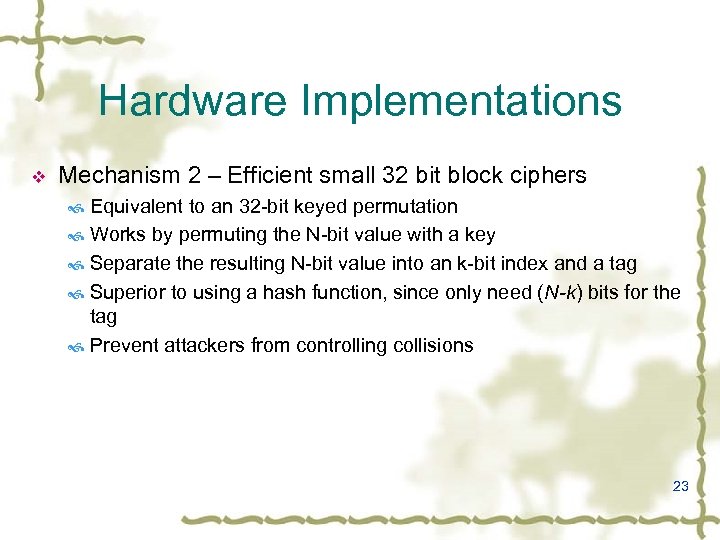 Hardware Implementations v Mechanism 2 – Efficient small 32 bit block ciphers Equivalent to