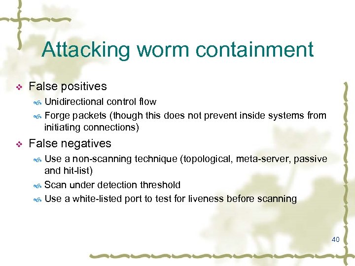 Attacking worm containment v False positives Unidirectional control flow Forge packets (though this does