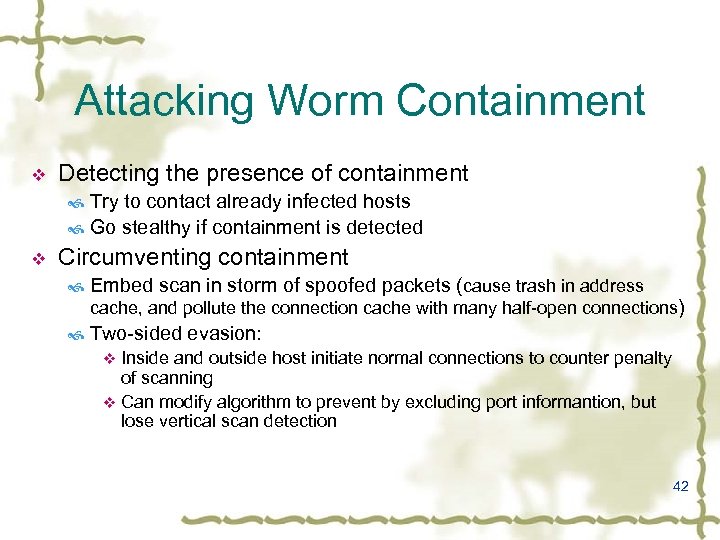 Attacking Worm Containment v Detecting the presence of containment Try to contact already infected