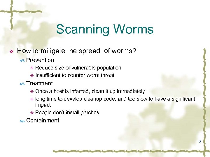 Scanning Worms v How to mitigate the spread of worms? Prevention Reduce size of